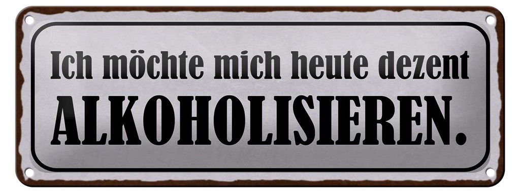 Blechschild Spruch 27x10cm ich möchte mich heute dezent alkoholisieren