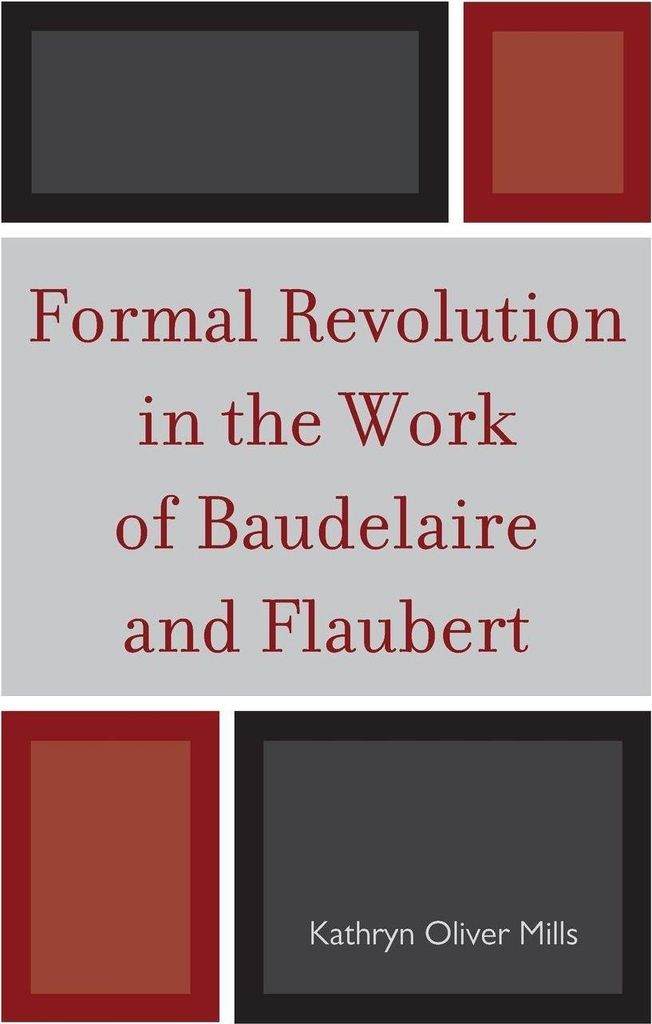 Formal Revolution in the Work of Baudelaire and Flaubert