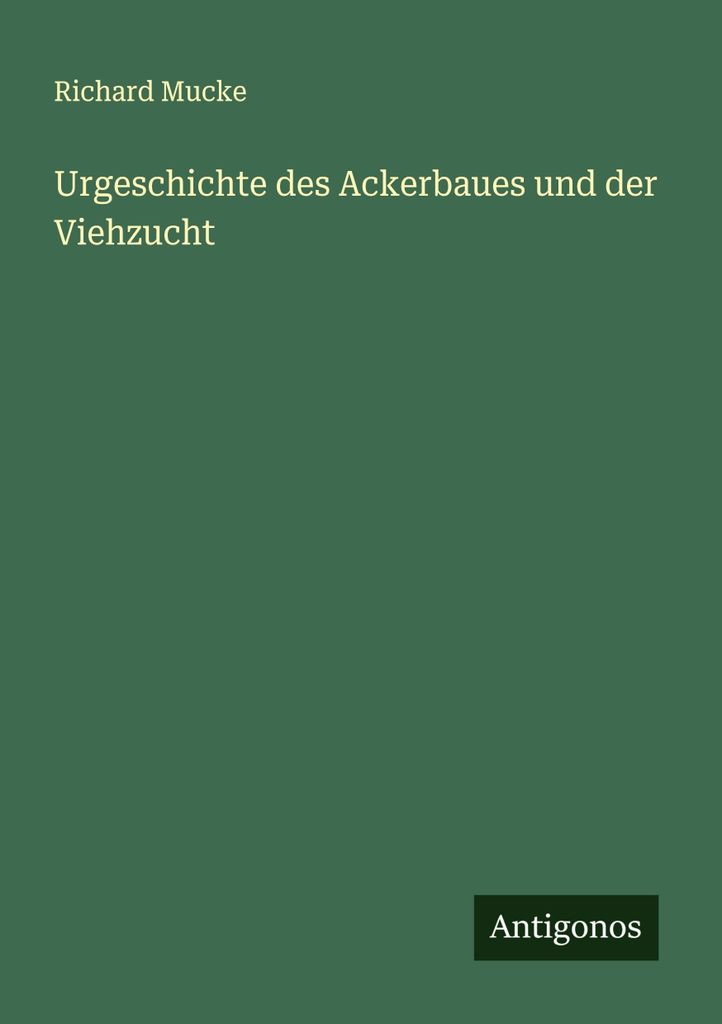 Urgeschichte des Ackerbaues und der Viehzucht