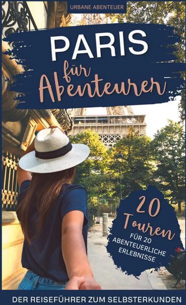 Paris pour les aventuriers : Guide d'auto-découverte et 20 circuits