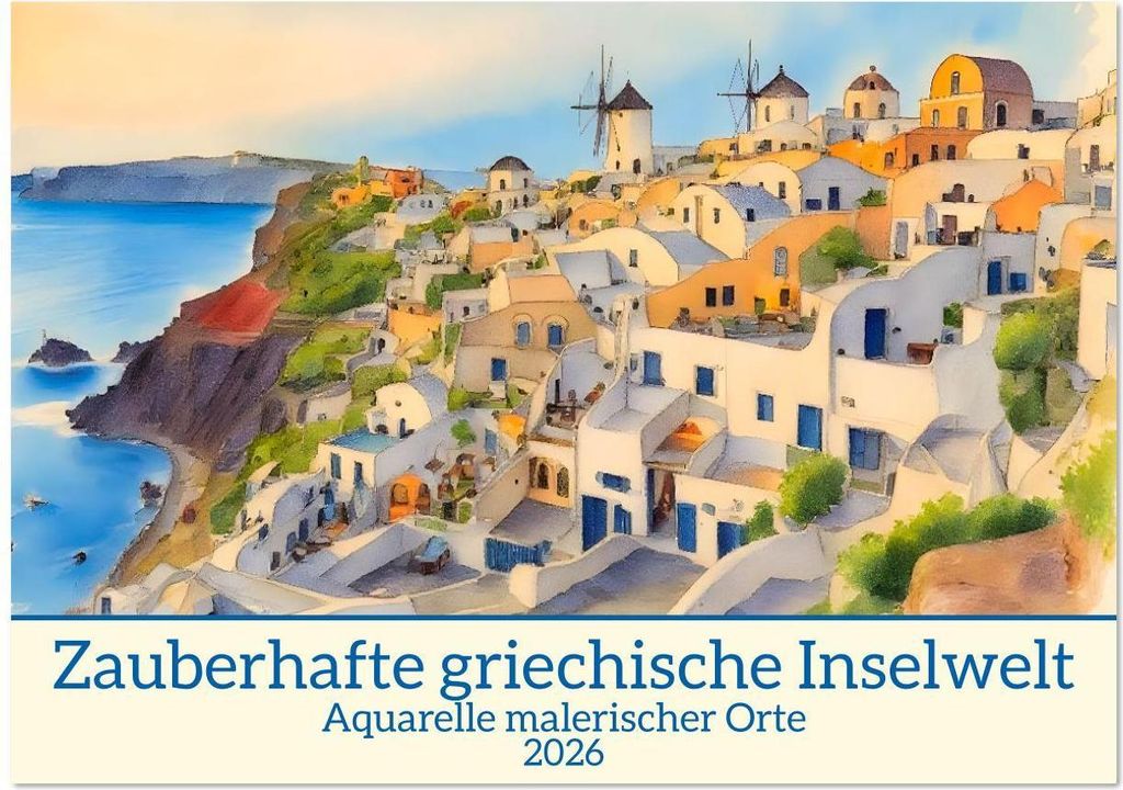 Zauberhafte griechische Inselwelt (Wandkalender 2026 DIN A3 quer), CALVENDO Monatskalender