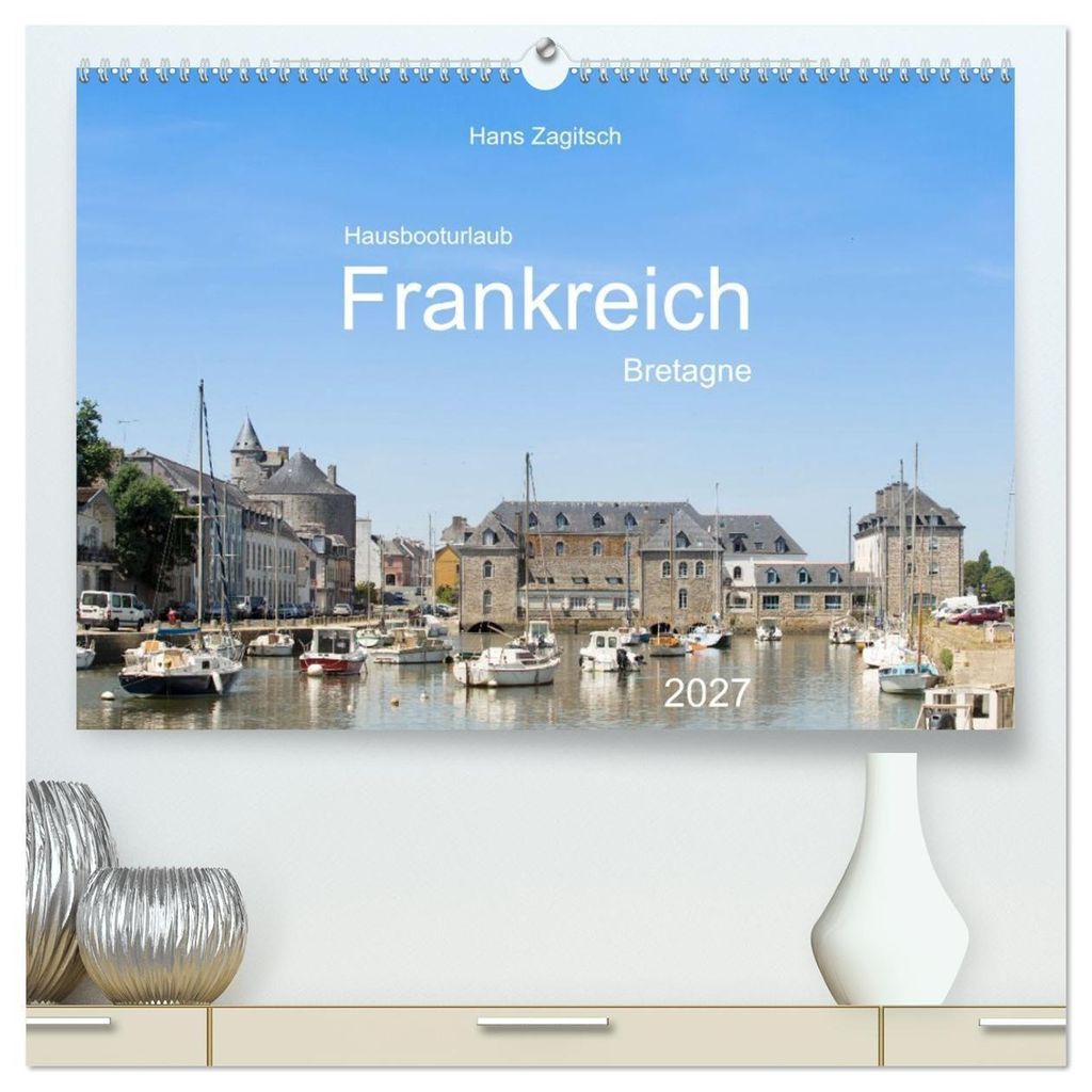 Hausbooturlaub Frankreich - Bretagne (hochwertiger Premium Wandkalender 2027 DIN A2 quer), Kunstdruck in Hochglanz