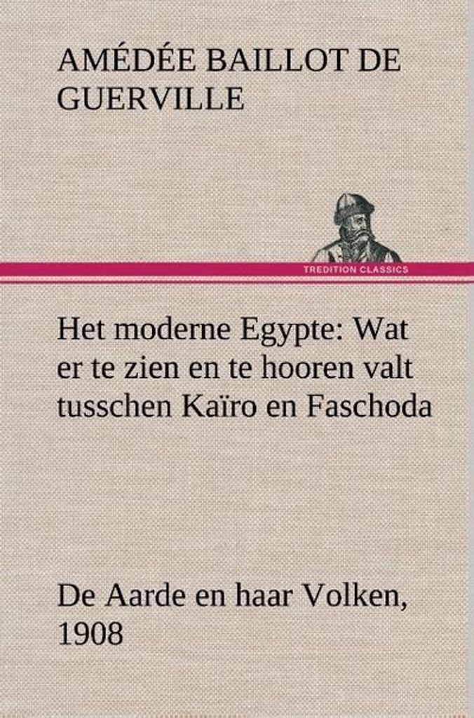 Das moderne Ägypten: Was man zwischen Kairo und Faschoda sehen und hören kann Die Erde und ihre Völker, 1908