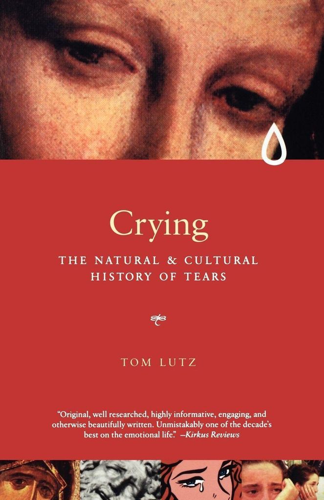 Crying: The Natural and Cultural History of Tears, Lutz, Tom ,,