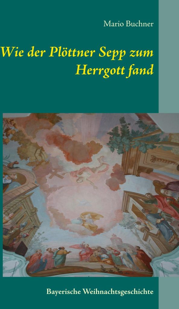 Wie der Plöttner Sepp zum Herrgott fand