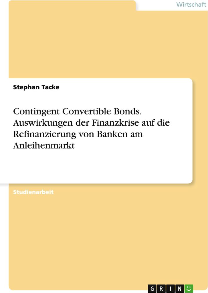 Contingent Convertible Bonds. Auswirkungen der Finanzkrise auf die Refinanzierung von Banken am Anleihenmarkt