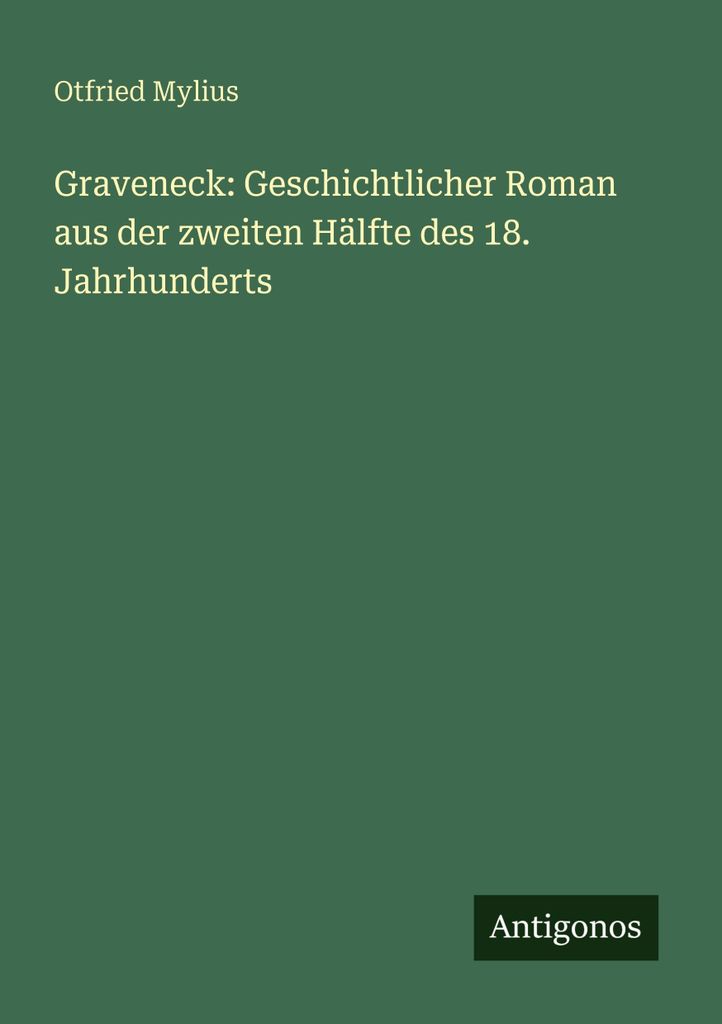 Graveneck: Geschichtlicher Roman aus der zweiten Hälfte des 18. Jahrhunderts
