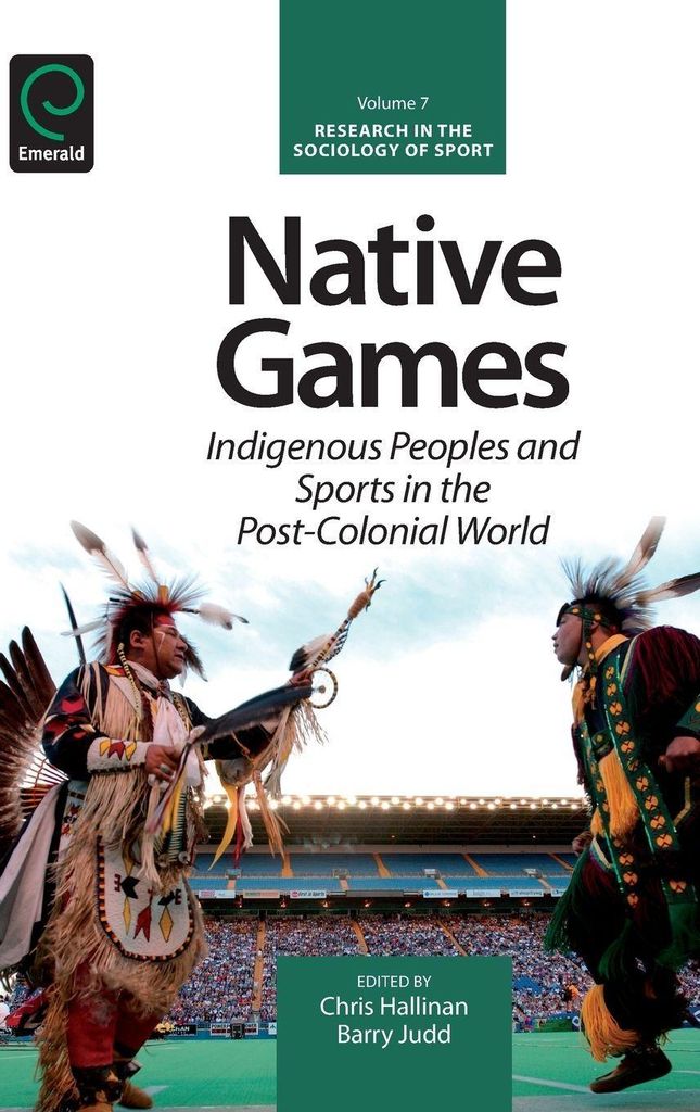 Native Games: Indigenous Peoples and Sports in the Post-Colonial World