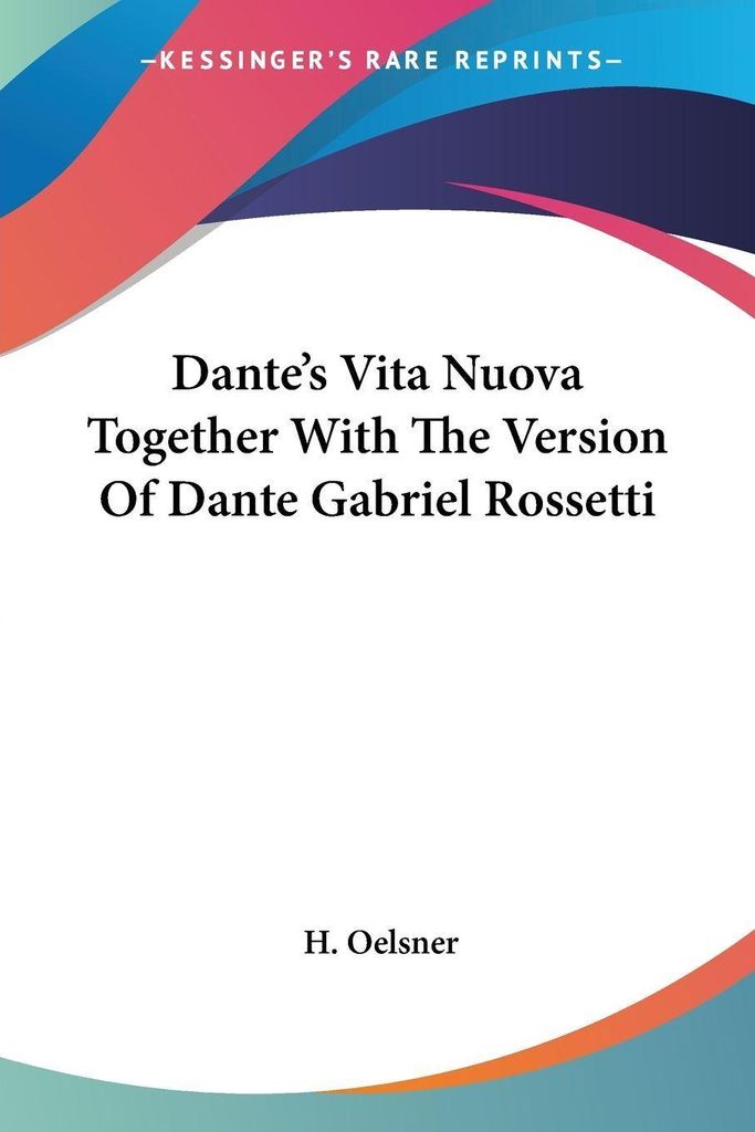 Dante's Vita Nuova Together With The Version Of Dante Gabriel Rossetti