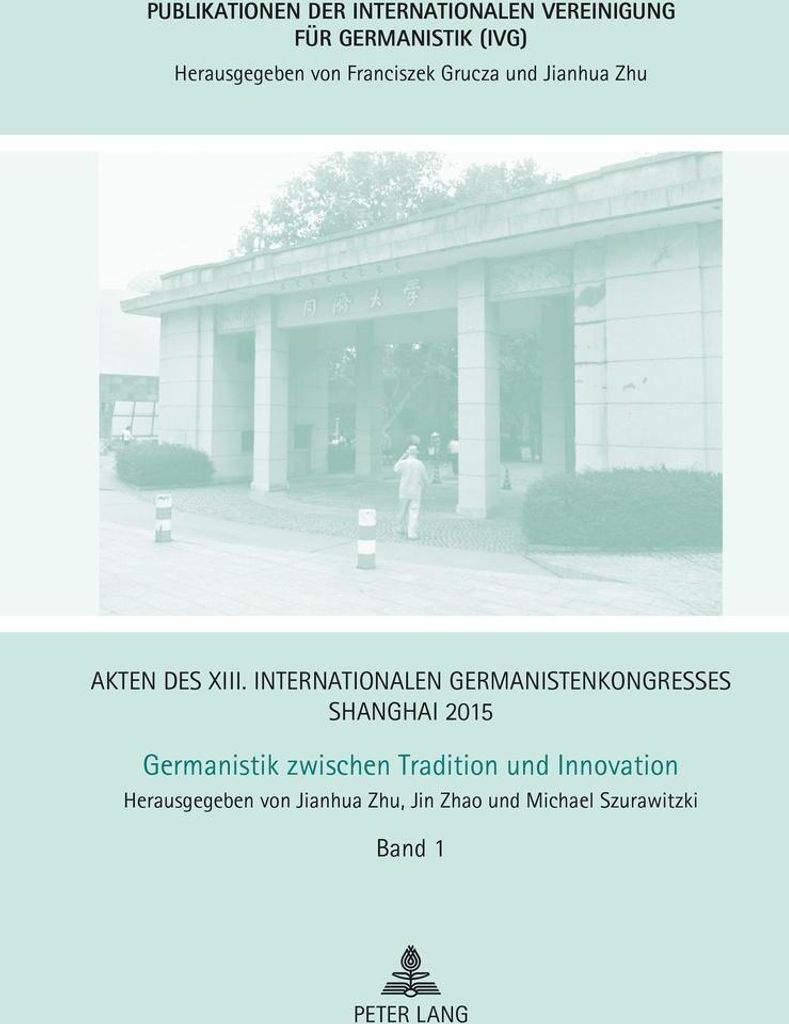 Akten des XIII. Internationalen Germanistenkongresses Shanghai 2015. Germanistik zwischen Tradition und Innovation