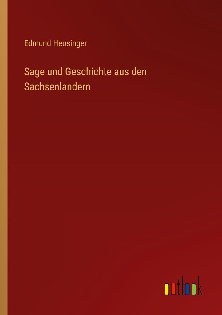 Sage und Geschichte aus den Sachsenlandern