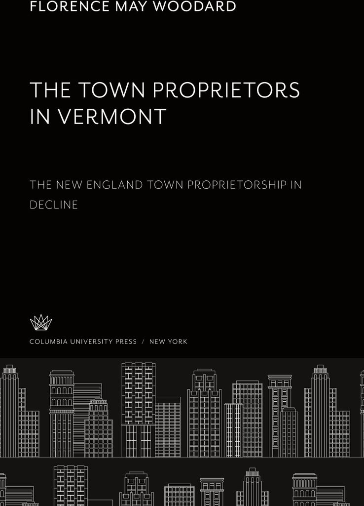 The Town Proprietors in Vermont: the New England Town Proprietorship in Decline