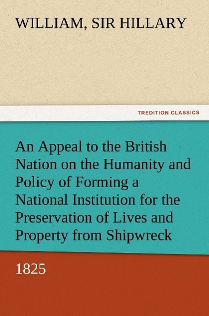 An Appeal to the British Nation on the Humanity and Policy of Forming a National Institution for the Preservation of Lives and Property from Shipwr...