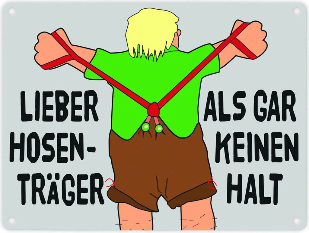Lieber Hosenträger als gar keinen Halt Metallschild in 15x20 cm in grau