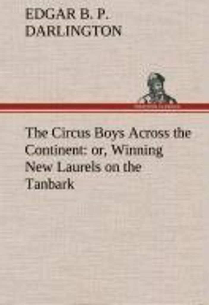 The Circus Boys Across the Continent : or, Winning New Laurels on the Tanbark