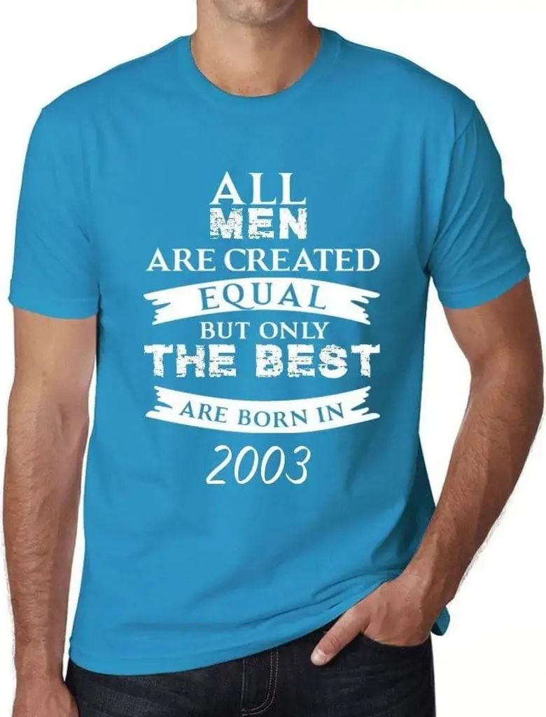 Herren Grafik T-Shirt Alle Menschen sind gleich aber nur die Besten werden im Jahr 2003 geboren – All Men Are Created Equal but Only the Best Are...