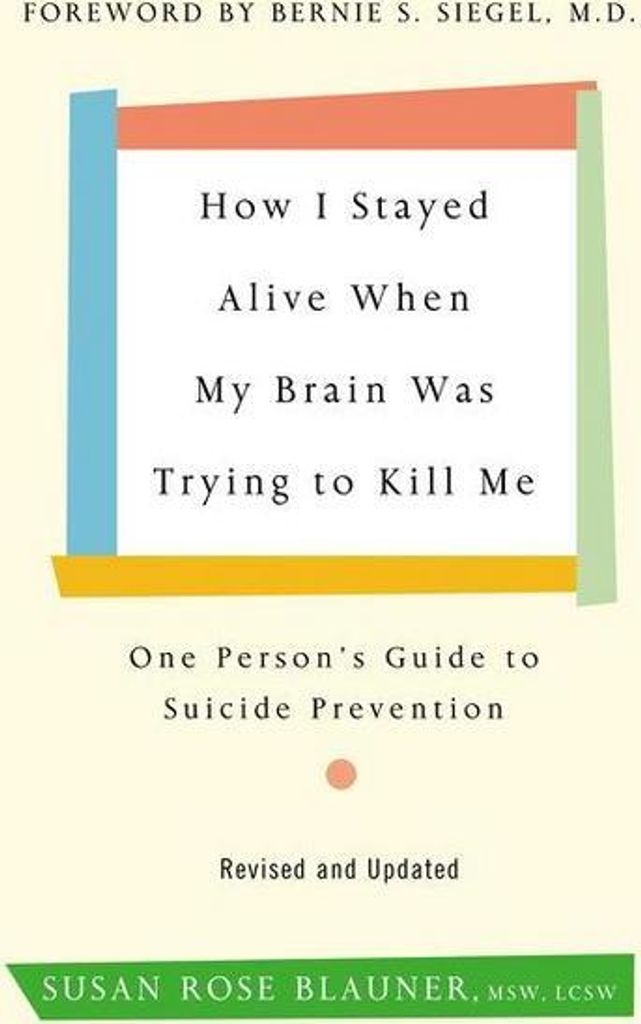 How I Stayed Alive When My Brain Was Trying to Kill Me, Revised Edition