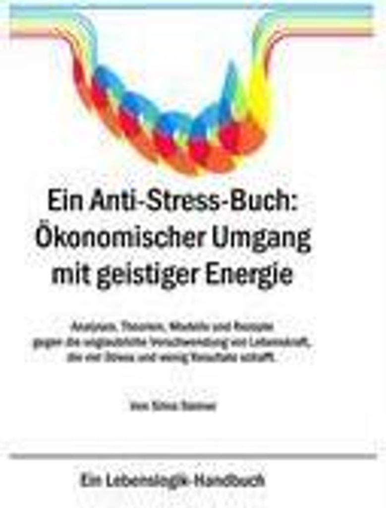 Ein Anti-Stress-Buch: Ökonomischer Umgang mit geistiger Energie