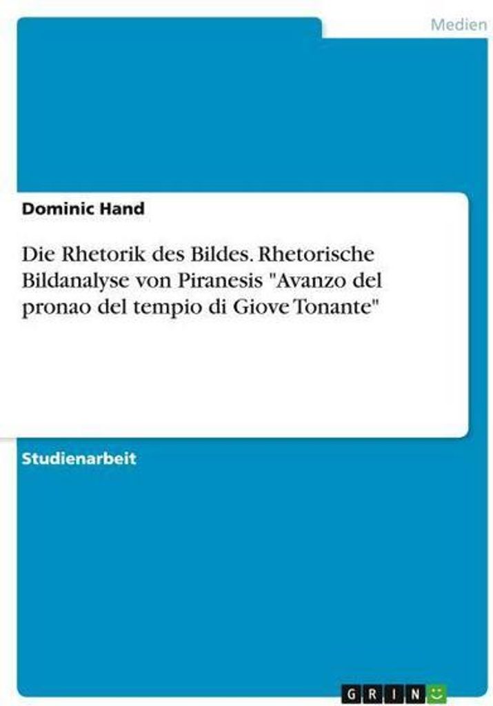 Die Rhetorik des Bildes. Rhetorische Bildanalyse von Piranesis ""Avanzo del pronao del tempio di Giove Tonante""