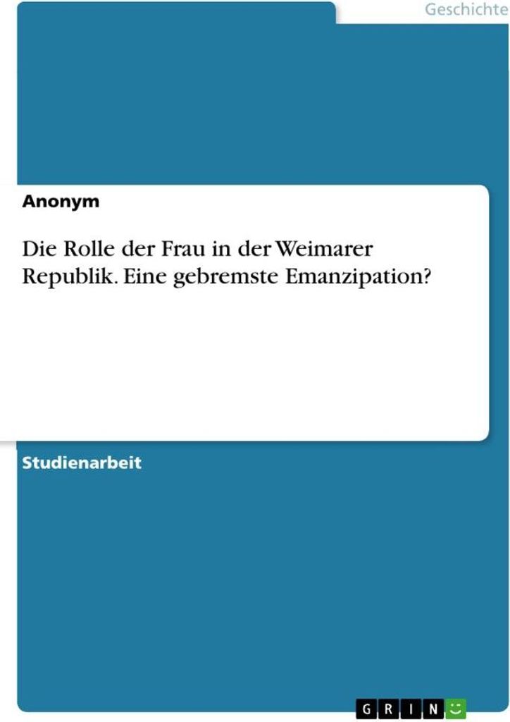 Die Rolle der Frau in der Weimarer Republik. Eine gebremste Emanzipation?