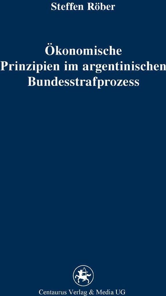 Ökonomische Prinzipien im argentinischen Bundesstrafprozess