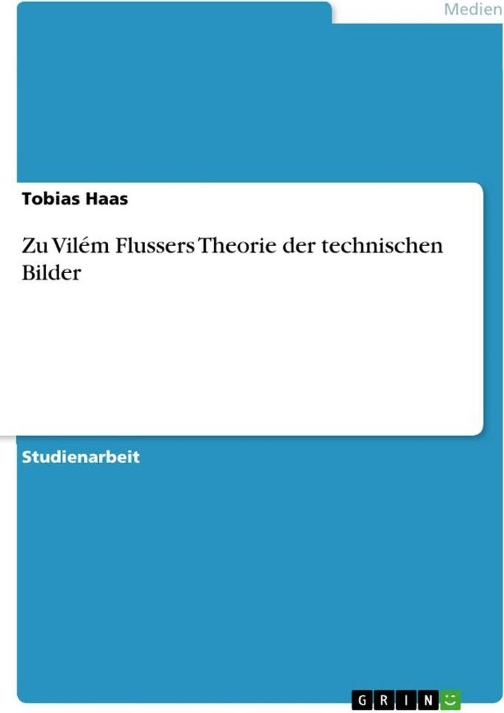 Zu Vilém Flussers Theorie der technischen Bilder
