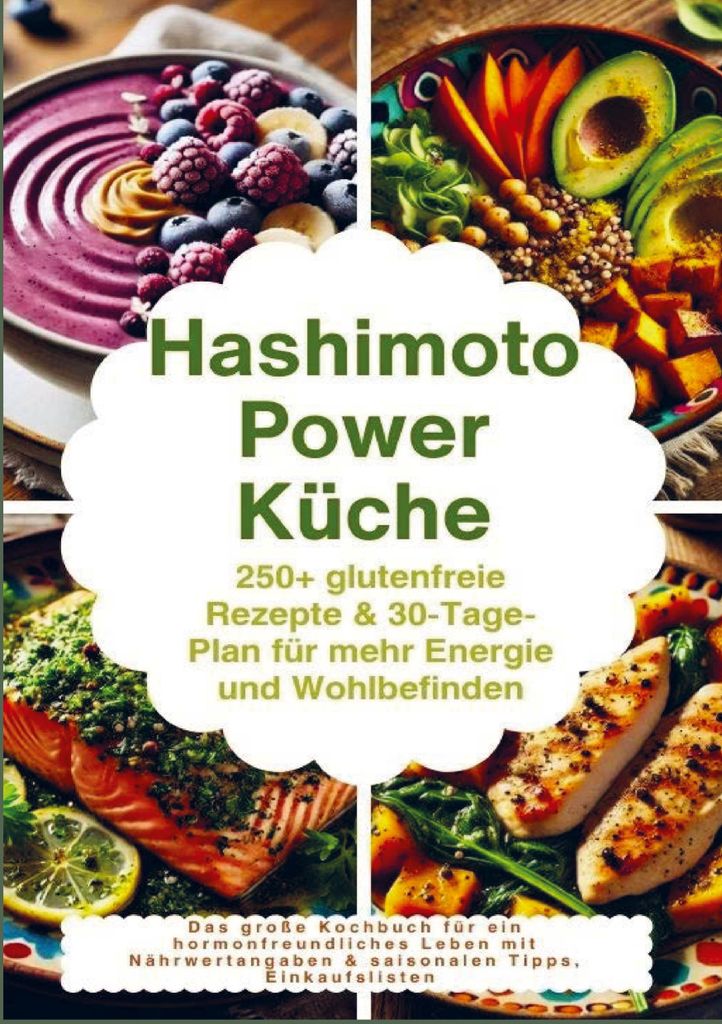 Hashimoto Power Küche: 250+ glutenfreie Rezepte & 30-Tage-Plan für mehr Energie und Wohlbefinden
