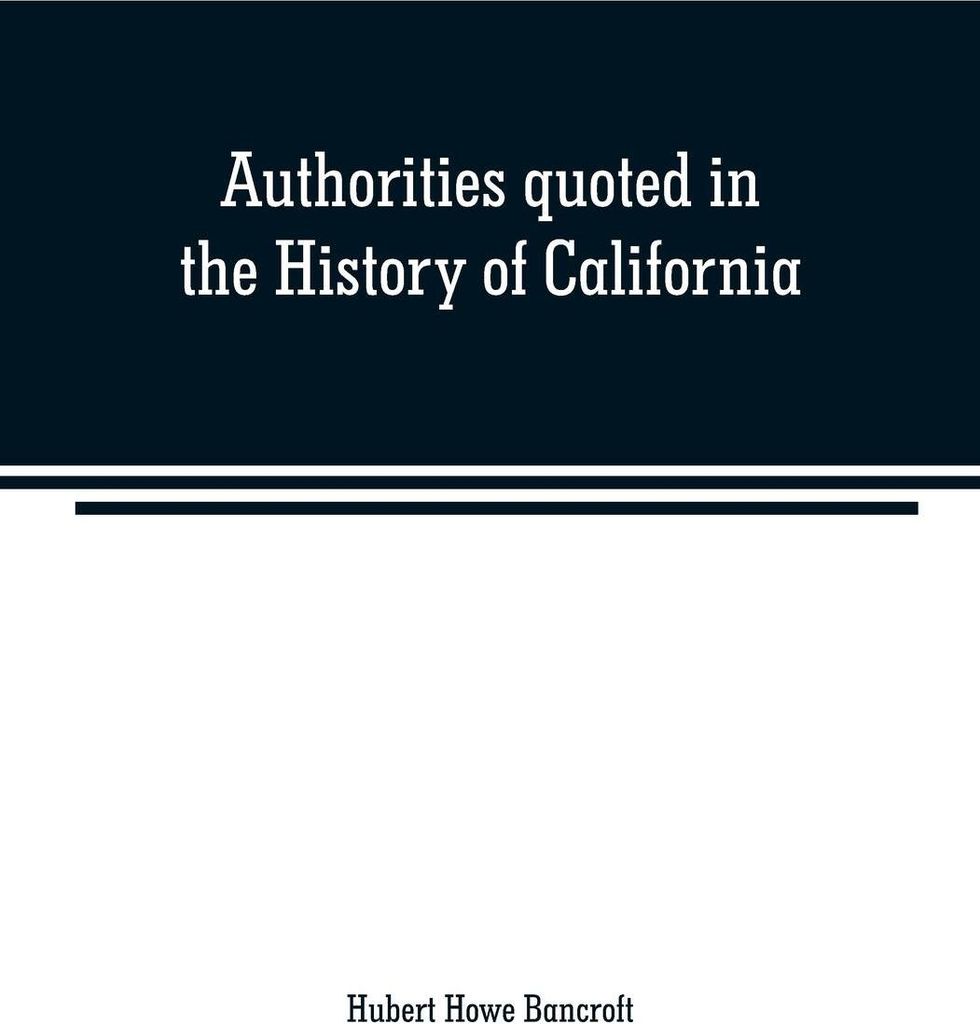 Authorities quoted in the History of California