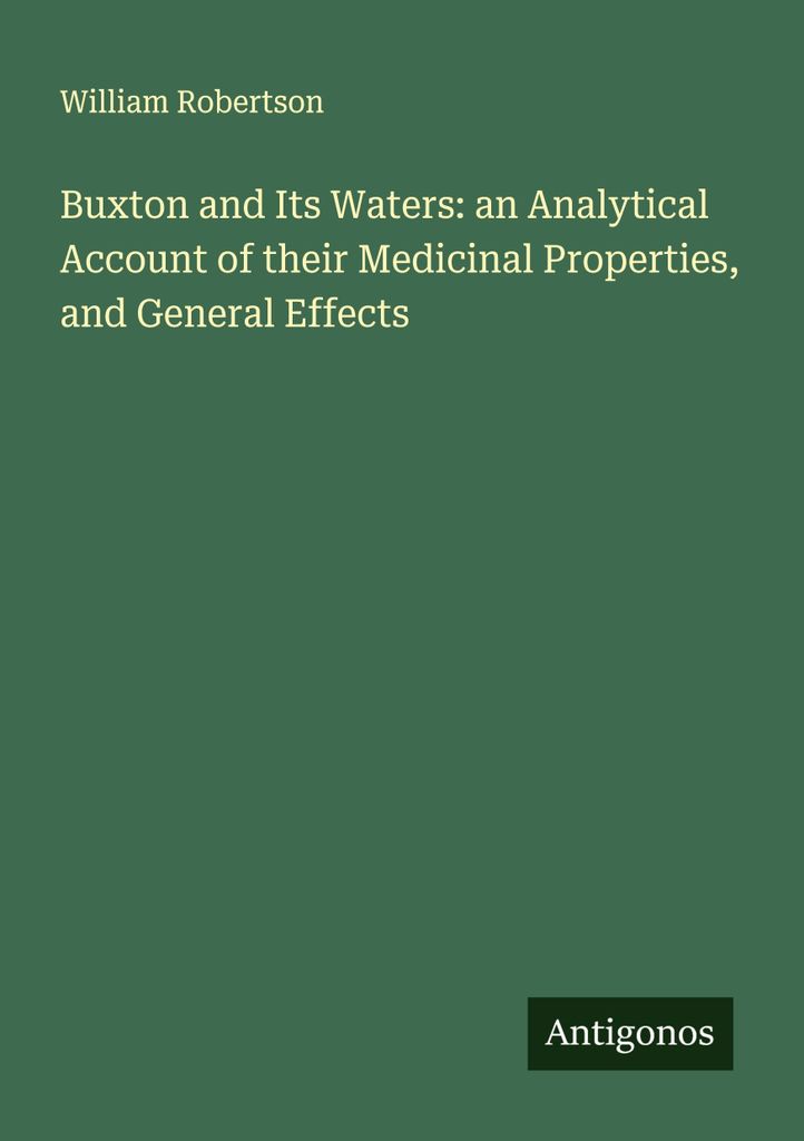 Buxton and Its Waters: an Analytical Account of their Medicinal Properties, and General Effects