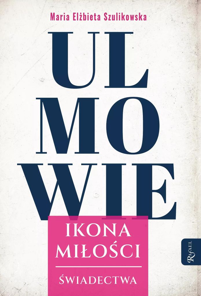 Ulmowie Ikona Miłości Świadectwa Maria Elżbieta Szulikowska