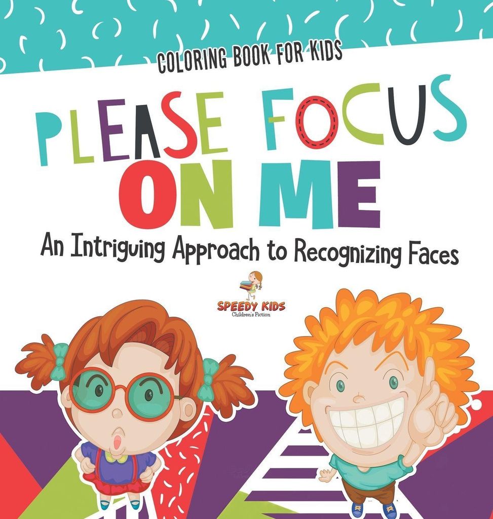 Coloring Book for Kids. Please Focus on Me. An Intriguing Approach to Recognizing Faces. Coloring Activities for Boys and Girls to Boost Focus and ...