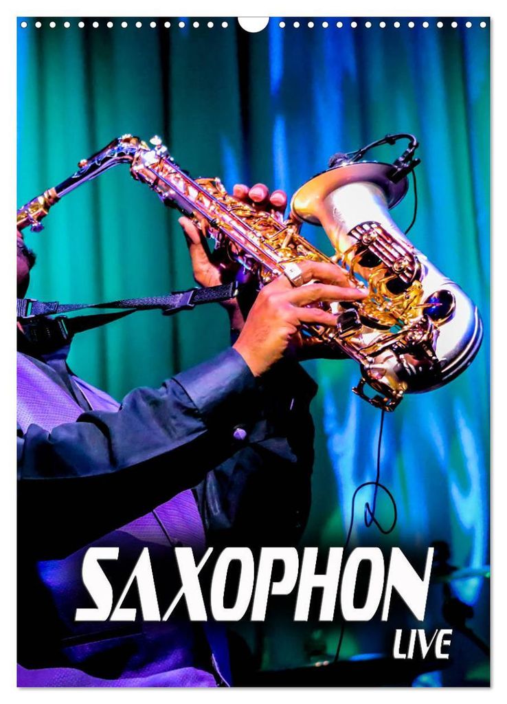 Saxophon live (Wandkalender 2027 DIN A3 hoch), CALVENDO Monatskalender