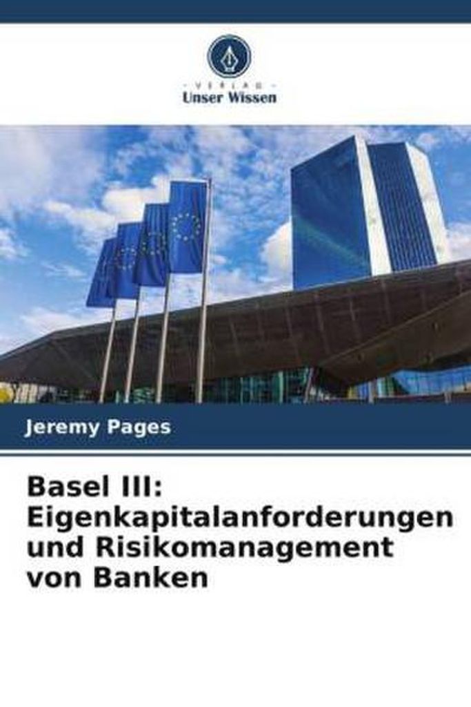 Basel III: Eigenkapitalanforderungen und Risikomanagement von Banken