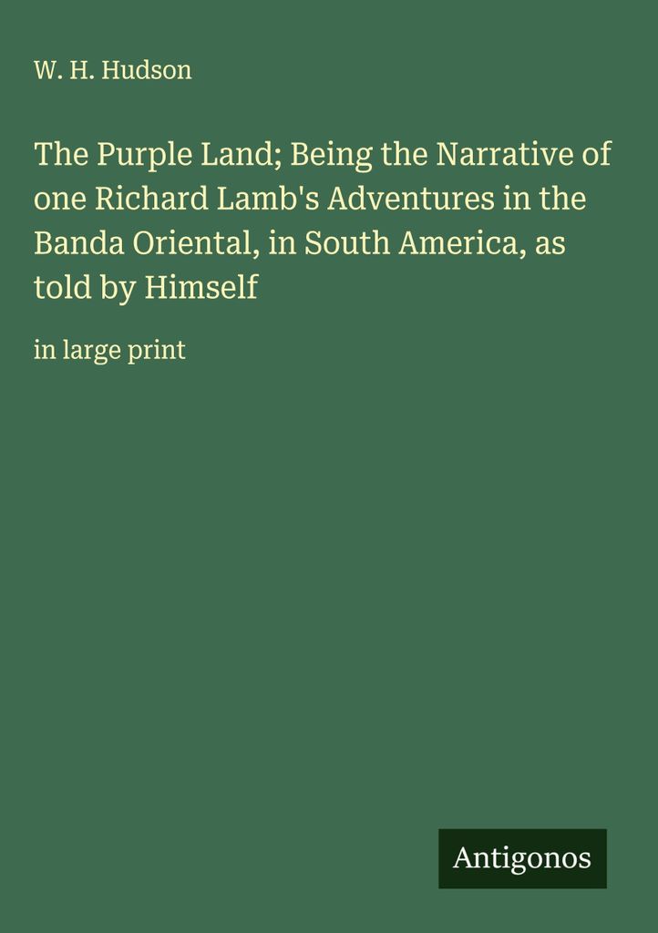 Das Purpurne Land, die Erzählung von Richard Lamb's Abenteuern in Banda Oriental, in Südamerika, wie von ihm selbst erzählt