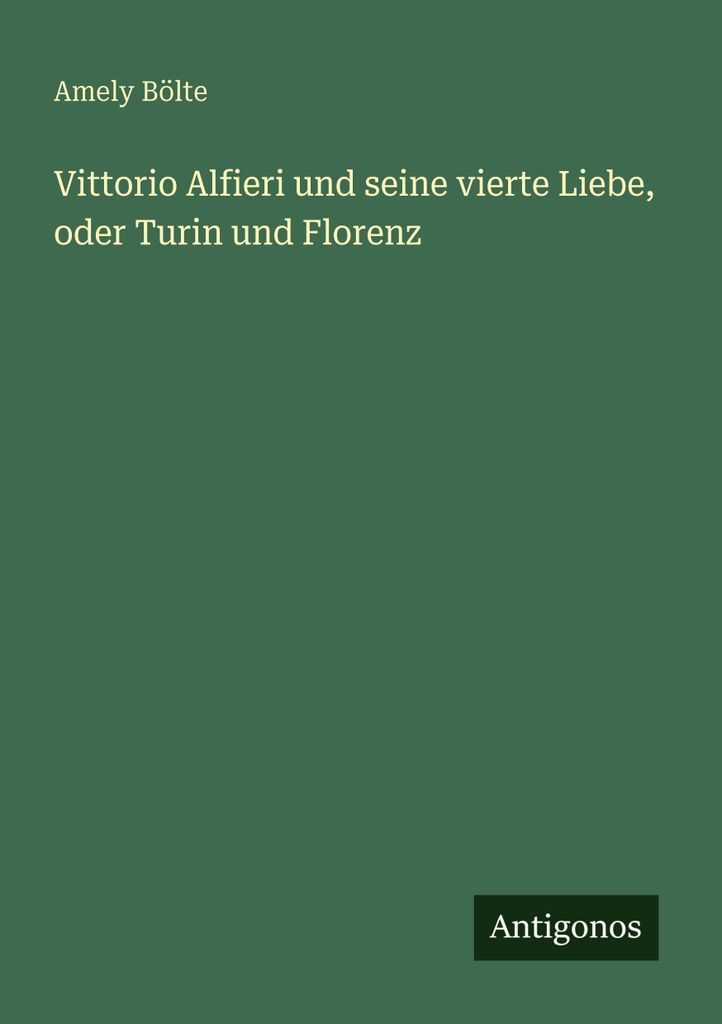 Vittorio Alfieri und seine vierte Liebe, oder Turin und Florenz