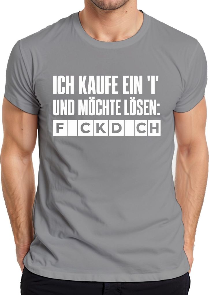 Ich kaufe ein I und möchte lösen F*CKD*CH frecher Spruch Geschenk Herren T-Shirt, Grau, XXL