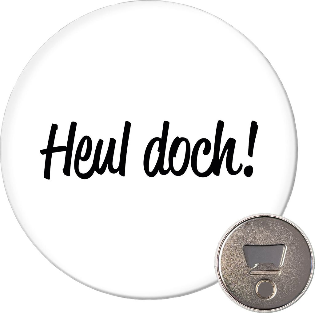 Huuraa Magnet Heul doch Schriftzug 59mm Kühlschrankmagnet rund Flaschenöffner Geschenkidee