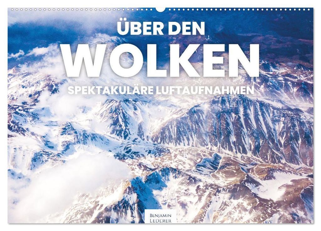 Über den Wolken - Spektakuläre Luftaufnahmen (Wandkalender 2027 DIN A2 quer), CALVENDO Monatskalender