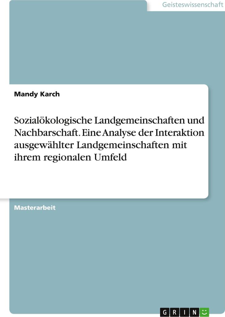 Sozialökologische Landgemeinschaften und Nachbarschaft. Eine Analyse der Interaktion ausgewählter Landgemeinschaften mit ihrem regionalen Umfeld