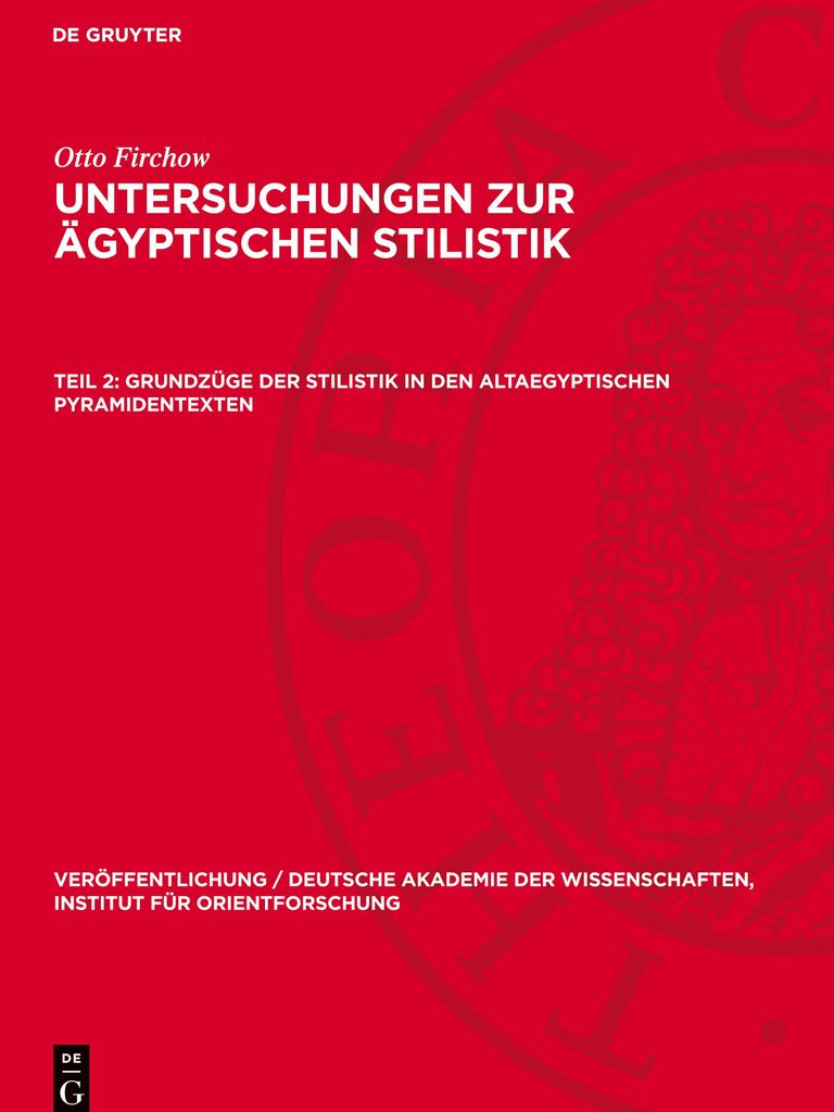Untersuchungen zur ägyptischen Stilistik, Teil 2, Grundzüge der Stilistik in den altaegyptischen Pyramidentexten