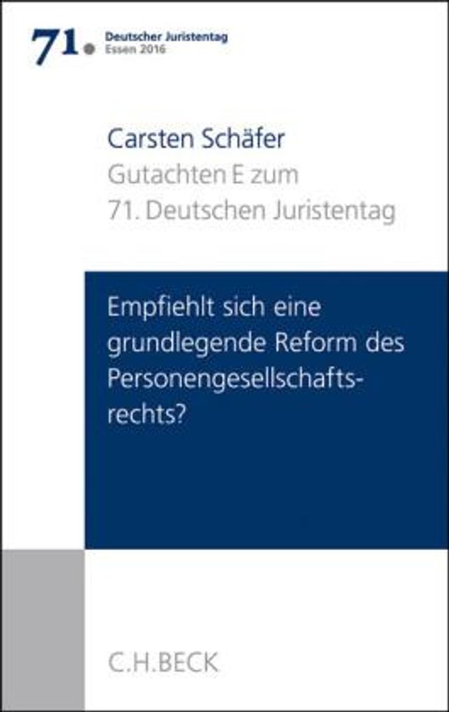 Verhandlungen des 71. Deutschen Juristentages Essen 2016 Bd. I: Gutachten Teil E: Empfiehlt sich eine grundlegende Reform des Personengesellschafts...