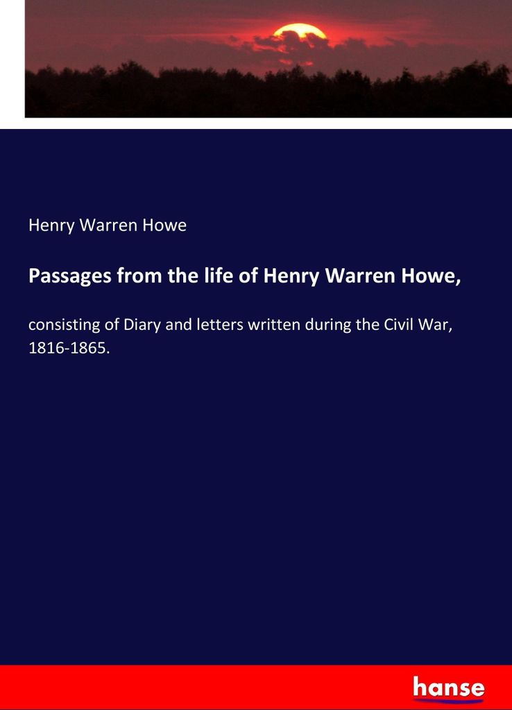 Passages from the life of Henry Warren Howe,