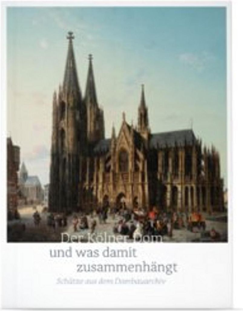 Der Kölner Dom und was damit zusammenhängt