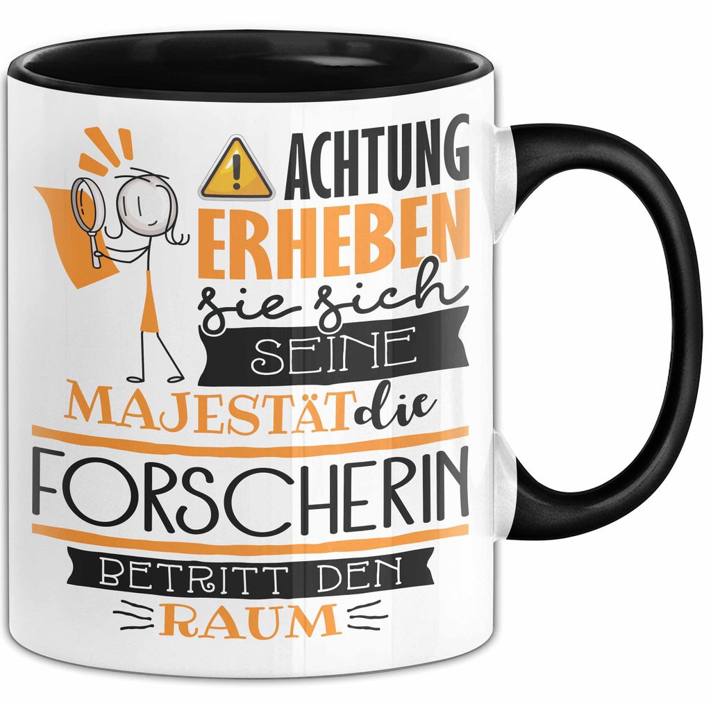 Forscherin Tasse Geschenk Lustiger Spruch Bitte Erheben Sie Sich Seine Majestät Die Forscherin Betritt Den Raum (Schwarz)
