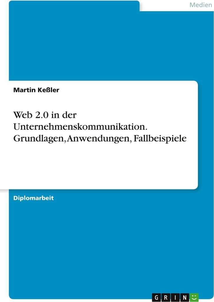 Web 2.0 in der Unternehmenskommunikation. Grundlagen, Anwendungen, Fallbeispiele