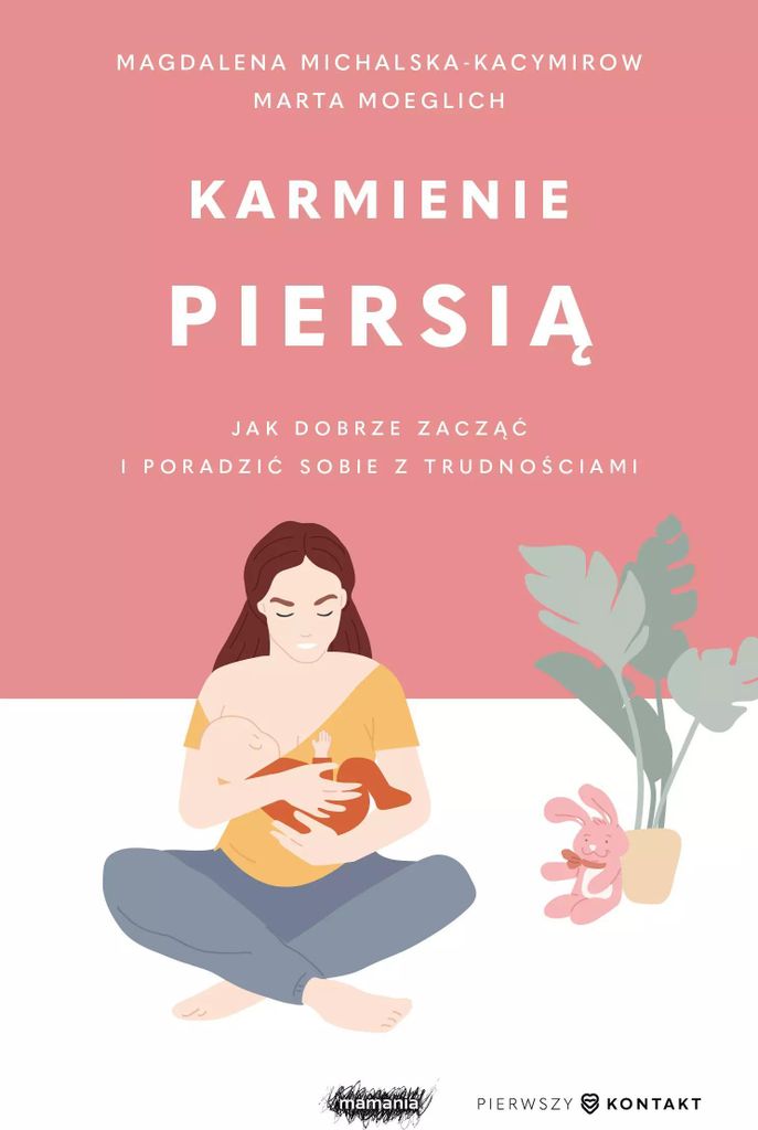 Karmienie Piersią. Jak Dobrze Zacząć I Poradzić Sobie Z Trudnościami