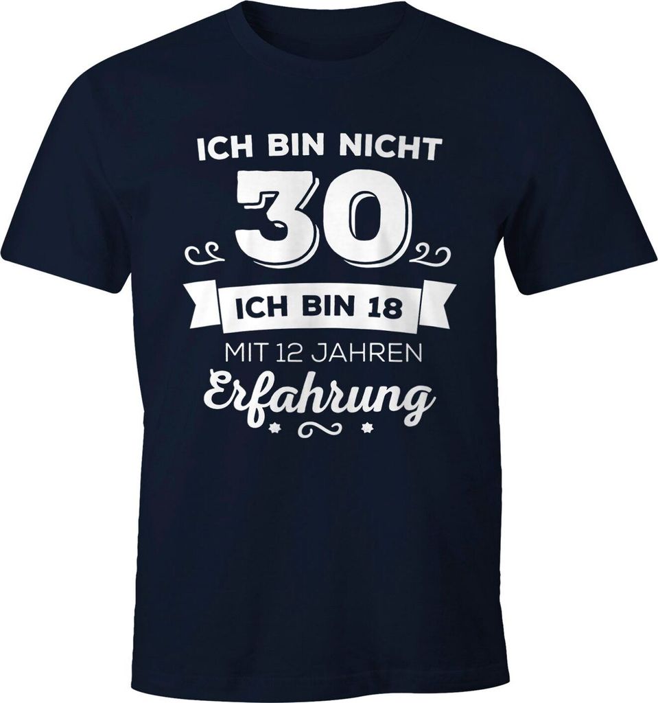 Ich bin nicht 30 sondern ich bin 18 mit 12 Jahren Erfahrung Geburtstag Geschenk T-Shirt Moonworks navy L