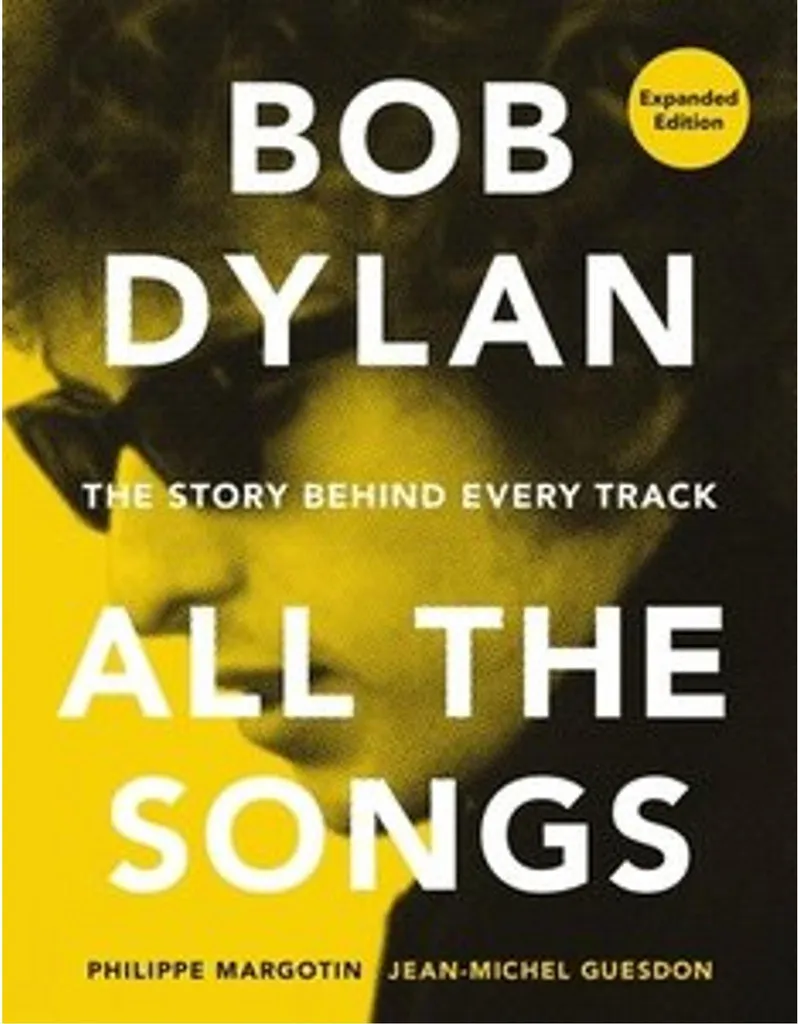 Comprendre Bob Dylan All the Songs : Toutes ses chansons enfin décryptées