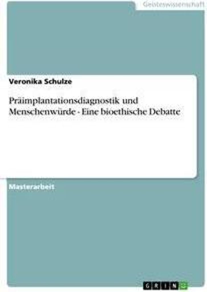 Präimplantationsdiagnostik und Menschenwürde - Eine bioethische Debatte