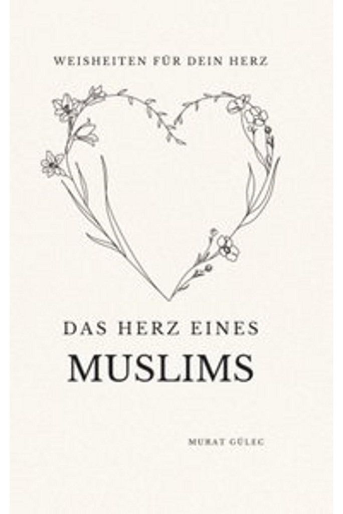 Das Herz eines Muslims: Weisheiten für dein Herz